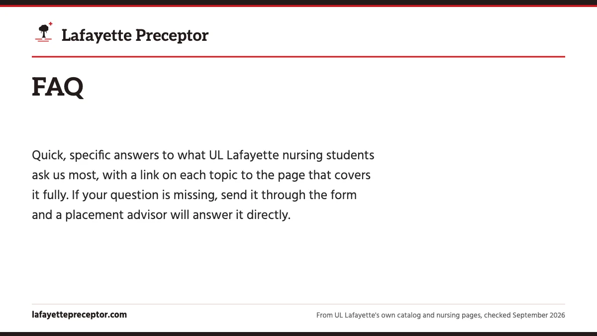 FAQ. Quick, specific answers to what UL Lafayette nursing students ask us most, with a link on each topic to the page that covers it fully. If your question is missi